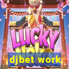 djbet work